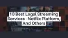 10 Best Legal Streaming Services - Netflix Platform, And Others